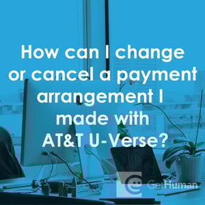 How Can I Change or Cancel a Payment Arrangement I Made with AT&T U-Verse?