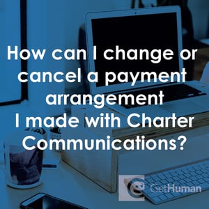 How Can I Change or Cancel a Payment Arrangement I Made with Charter Communications?