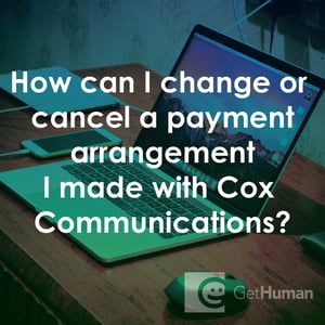 How Can I Change or Cancel a Payment Arrangement I Made with Cox Communications?