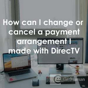 How Can I Change or Cancel a Payment Arrangement I Made with DirecTV?