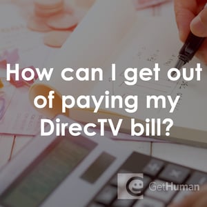 How Can I Get Out of Paying My DirecTV Bill?