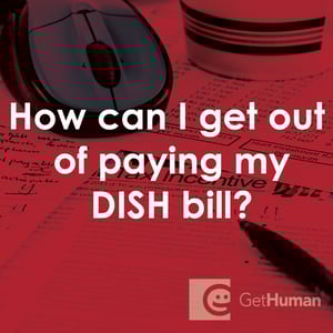 How Can I Get Out of Paying My DISH Bill?
