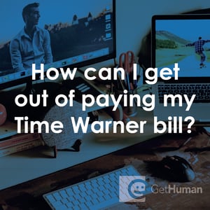 How Can I Get Out of Paying My Time Warner Bill?