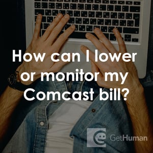 How Can I Lower or Monitor My Comcast Bill?