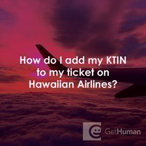 How Do I Add My Ktin to My Ticket on Hawaiian Airlines?