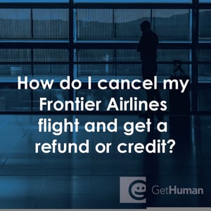 How Do I Cancel My Frontier Airlines Flight and Get a Refund or Credit?