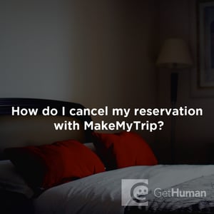 How Do I Cancel My Reservation with MakeMyTrip?