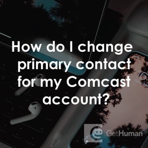 How Do I Change Primary Contact for My Comcast Account?