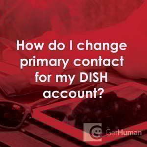 How Do I Change Primary Contact for My DISH Account?