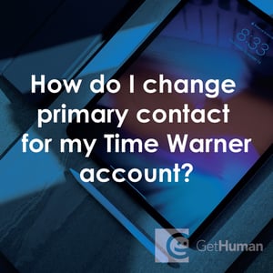 How Do I Change Primary Contact for My Time Warner Account?