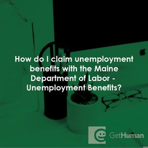 How Do I Claim Unemployment Benefits with the Maine Department of Labor - Unemployment Benefits?