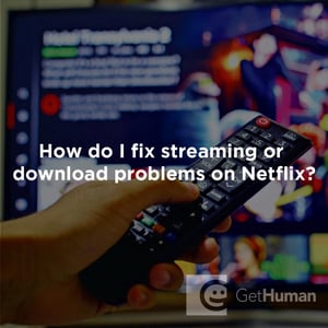 How Do I Fix Streaming or Download Problems on Netflix?