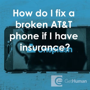 How Do I Fix a Broken AT&T Phone If I Have Insurance?