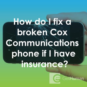 How Do I Fix a Broken Cox Communications Phone If I Have Insurance?