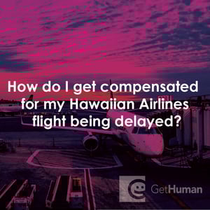 How Do I Get Compensated for My Hawaiian Airlines Flight Being Delayed?