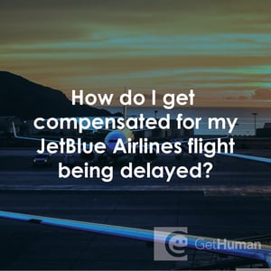 How Do I Get Compensated for My JetBlue Airlines Flight Being Delayed?