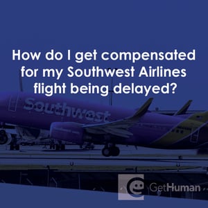 How Do I Get Compensated for My Southwest Airlines Flight Being Delayed?