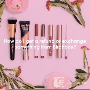 How Do I Get a Refund or Exchange Something from Birchbox?