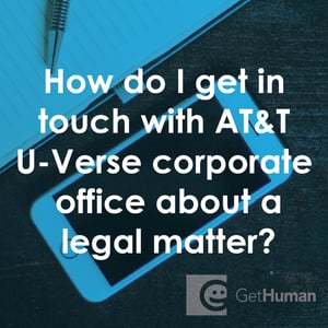 How Do I Get in Touch with AT&T U-Verse Corporate Office About a Legal Matter?