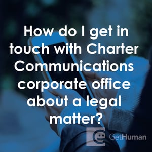 How Do I Get in Touch with Charter Communications Corporate Office About a Legal Matter?