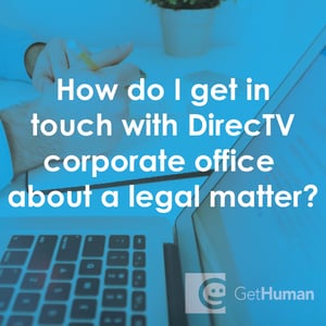 How Do I Get in Touch with DirecTV Corporate Office About a Legal Matter?