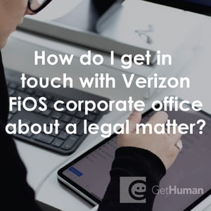 How Do I Get in Touch with Verizon FiOS Corporate Office About a Legal Matter?
