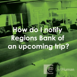 How Do I Notify Regions Bank of an Upcoming Trip?