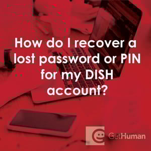 How Do I Recover a Lost Password or Pin for My DISH Account?
