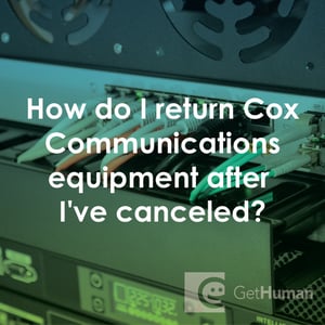 How Do I Return Cox Communications Equipment After I've Canceled?