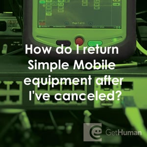How Do I Return Simple Mobile Equipment After I've Canceled?
