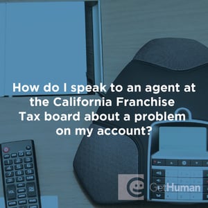 How Do I Speak to an Agent at the California Franchise Tax Board About a Problem on My Account?