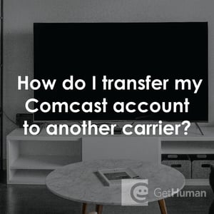 How Do I Transfer My Comcast Account to Another Carrier?