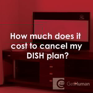 How Much Does It Cost to Cancel My DISH Plan?