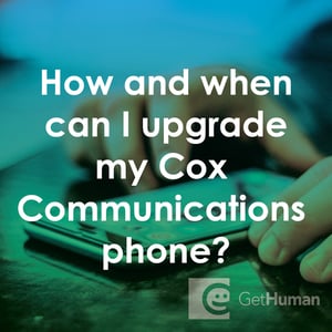 How and When Can I Upgrade My Cox Communications Phone?