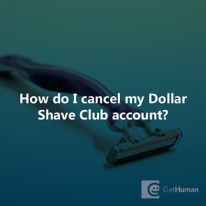 How do I cancel my Dollar Shave Club account?