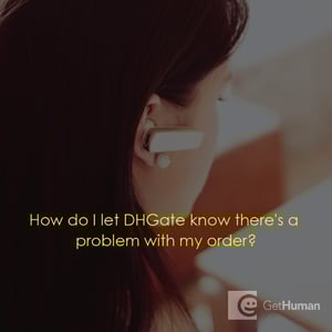 How do I let DHGate know there Is a problem with my order?