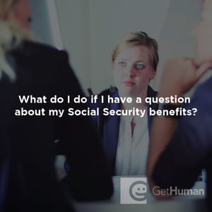 What Do I Do If I Have a Question About My Social Security Benefits?