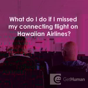 What Do I Do If I Missed My Connecting Flight on Hawaiian Airlines?
