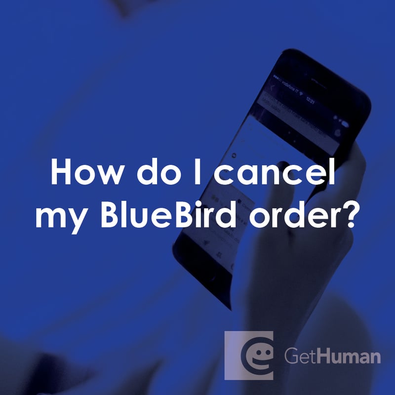 How Do I Cancel My Bluebird Order?