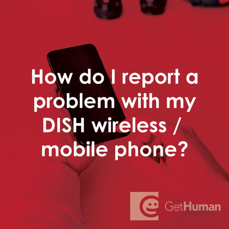 How Do I Report a Problem with My DISH Wireless / Mobile Phone?
