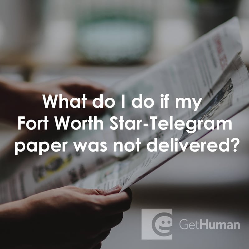 What Do I Do If My Fort Worth Star-Telegram Paper Was Not Delivered?