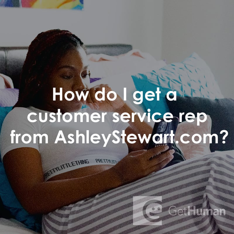 How Do I Get a Customer Service Rep from Ashleystewart?