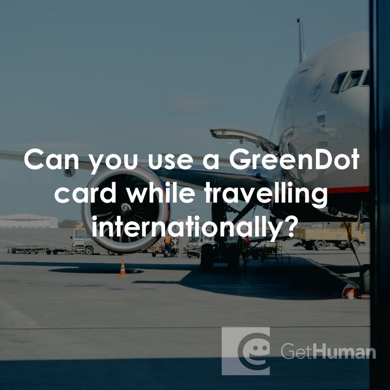 Can You Use a Greendot Card While Traveling Internationally?
