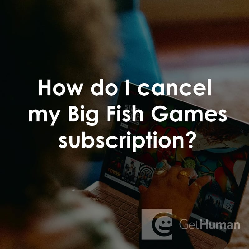 How Do I Cancel My Big Fish Games Subscription?