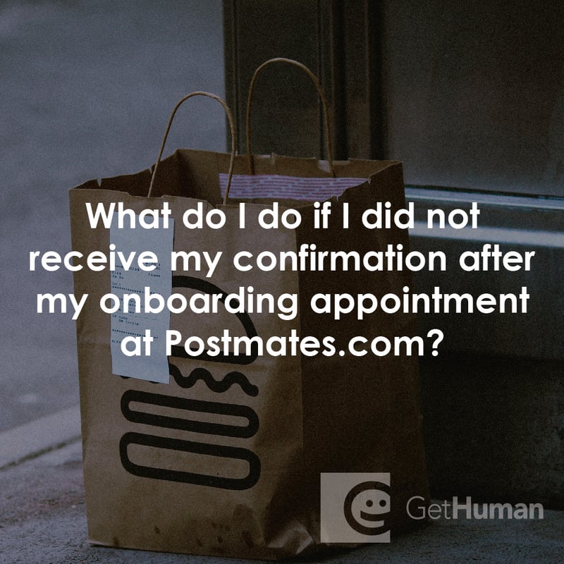 What Do I Do If I Did Not Receive My Confirmation After My Onboarding Appointment at Postmates.com?