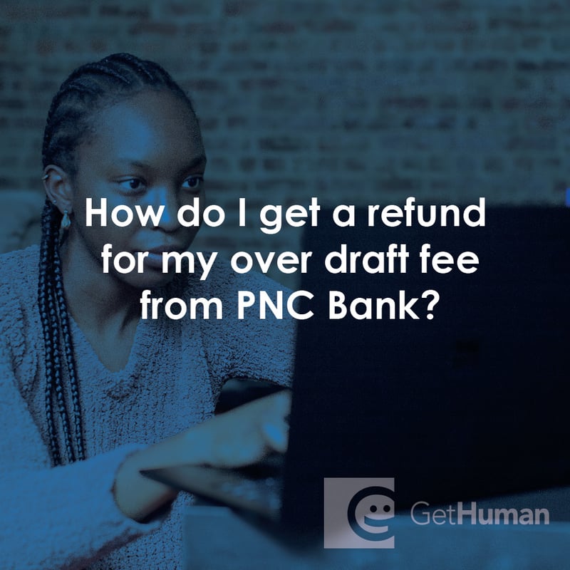 How Do I Get a Refund for My Over Draft Fee from PNC Bank?
