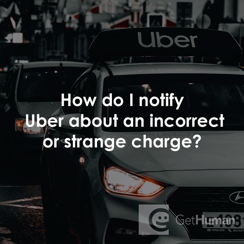 How Do I Notify Uber About an Incorrect or Strange Charge?