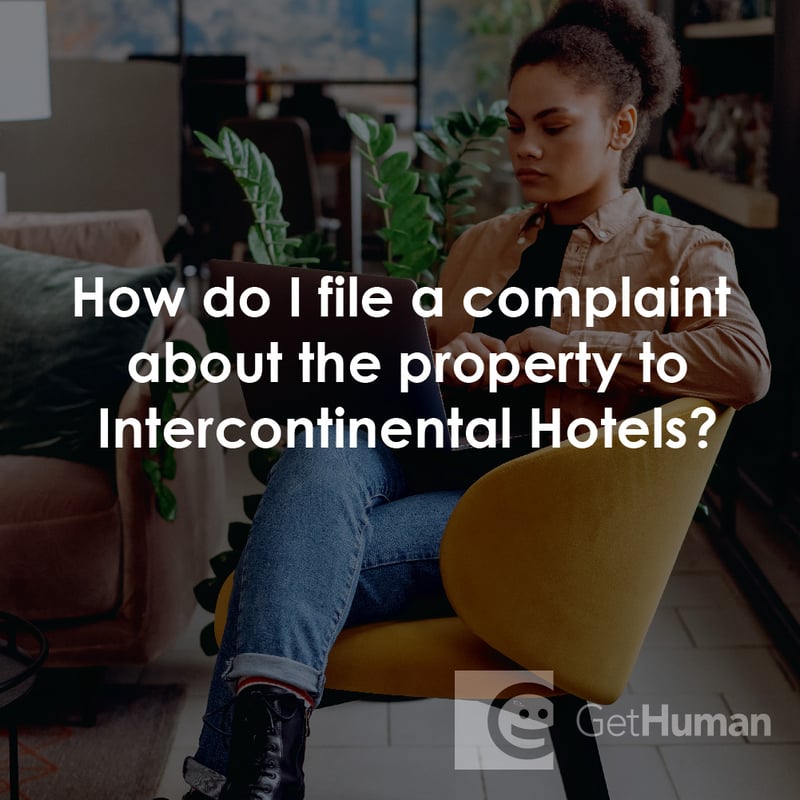 How Do I File a Complaint About the Property to Intercontinental Hotels & Resorts?