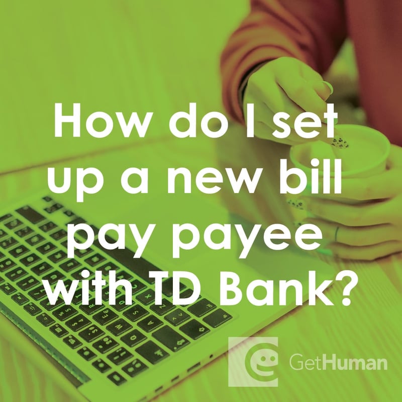 How Do I Set Up a New Bill Pay Payee with TD Bank?