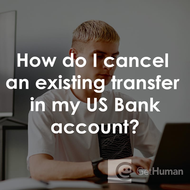 How Do I Cancel an Existing Transfer in My US Bank Account?